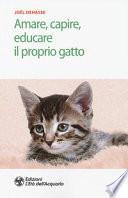 Amare, capire, educare il proprio gatto