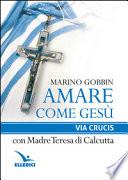 Amare come Gesù. Via crucis con madre Teresa di Calcutta