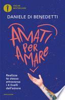 Amati per amare. Realizza te stesso attraverso i 4 livelli dell'amore