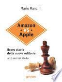 Amazon vs Apple. Breve storia della nuova editoria. A 10 anni dal Kindle