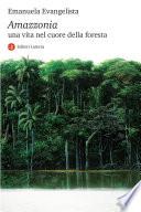 Amazzonia. Una vita nel cuore della foresta