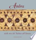 Ambra. Dalle rive del Baltico all'Etruria