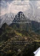 America precolombiana. Storia, enigmi e misteri