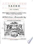 Amfiteatro sacro di d. Bassiano Catenago da Lodi, canonico reg. later. oue si veggono rappresentate le grandezze di Dio, de' santi, e delle virtu christiane ..