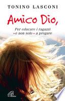 Amico Dio. Per educare i ragazzi - e non solo - a pregare