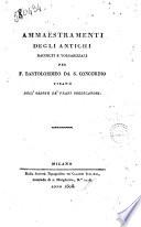Ammaestramenti degli antichi raccolti e volgarizzati per f. Bartolommeo da s. Concordio Pisano dell'Ordine de' frati predicatori