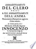 Ammaestramenti del clero vniti a gli ammaestramenti dell'anima. Nuouamente ristampati con aggiunta d'altre materie, e consagrati alla Santità di nostro signore Innocenzo Vndecimo da monsignor Marauiglia vescouo di Nouara ...