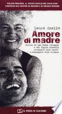 Amore di madre. Storia di una donna coraggio e del figlio disabile strappato alla pietà e consegnato alla scienza