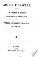 Amore e dovere ossia la verita in sogno. Commedia di carattere