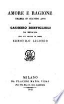 Amore e ragione. Dramma in 4 atti di Casimiro Bonfiglioni da Medicina fra gli Arcadi di Roma Ermofilo Liconeo