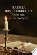 Amore mio uccidi Garibaldi
