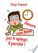 Amore non bere poi ti spiego il perché!