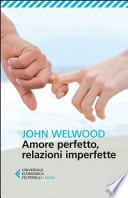 Amore perfetto, relazioni imperfette. Curare la ferita del cuore