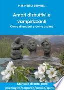 Amori distruttivi e vampirizzanti. Come difendersi e come uscirne
