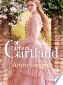 Amori segreti. Le più grandi storie d'amore di Barbara Cartland