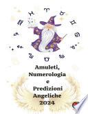 Amuleti, Numerologia e Predizioni Angeliche 2024