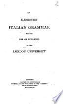 An Elementary Italian Grammar for the use of students in the London University