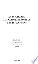 An Inquiry Into the Culture of Power of the Subcontinent