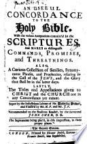 An Useful Concordance to the Holy Bible ... Begun by the Industrious Labours of Mr. Vavasor Powel ... The Second Edition