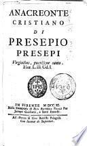 Anacreonte cristiano di Presepio Presepi virginibus, puerisque canto. Hor. 53. Od. 1