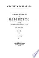 Anatomia comparata catalogo sistematico del gabinetto nella Regia Università degli studi di Napoli [Paolo Panceri]