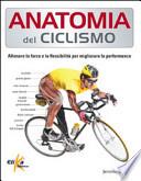 Anatomia del ciclismo. Allenare la forza e la flessibilità per migliorare la performance