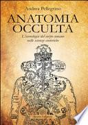 Anatomia occulta. L'iconologia del corpo umano nelle scienze esoteriche