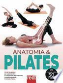 Anatomia & pilates. Più di 50 esercizi per approfondire la conoscenza dell'anatomia umana praticando il Metodo Pilates