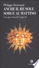Anche il Re Sole sorge al mattino. Una giornata di Luigi XIV