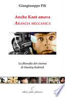 Anche Kant amava Arancia meccanica. La filosofia del cinema di Stanley Kubrick