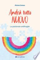 Andrà tutto nuovo. La pastorale antifragile