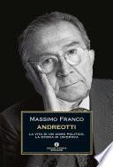 Andreotti. La vita di un uomo politico, la storia di un'epoca