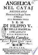Angelica nel Catai melodrama da recitarsi nel Regio Teatro di Milano alla presenza di s.r.m. di Filippo 5. re delle Spagne &c. consagrato alla medesima Maestà Cattolica l'anno 1702