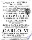 Angelica vincitrice di Alcina, festa teatrale da rappresentarsi sopra la grande peschiera dell'imperiale favorita solennizzandosi la felicissima e gloriosa nascita di Leopoldo arciduca d'Austria e real principe de las Asturias per comando della ... maestà di Carlo 6. ... l'anno 1716. [Pietro Pariati]