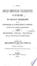 Anglo-American Telegraphic Code to Cheapen Telegraphy and to Furnish a Complete Cypher