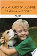 Animali amici della salute. Curarsi con la pet therapy