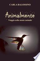 Animalmente. Viaggio nella mente animale