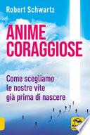 Anime coraggiose. Come scegliamo le nostre vite già prima di nascere