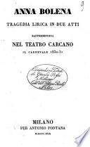 Anna Bolena tragedia lirica in due atti rappresentata nel teatro Carcano il carnevale 1830-31