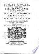 Annali d'Italia dal principio dell'era volgare sino all'anno 1750. Compilati da Lodovico Antonio Muratori colle prefazioni critiche di Giuseppe Catalani ... e col proseguimento di detti Annali fino a gli anni presenti. Tomo primo [-duodecimo] ..