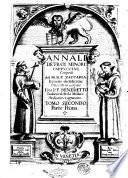 Annali de' frati minori cappuccini, composti dal m.r.p. Zaccaria Bouerio, da Saluzzo, e tradotti in volgare dal padre f. Benedetto Sanbenedetti da Milano predicatore cappuccino. Tomo primo, parte prima [-tomo secondo, parte seconda]