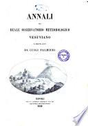 Annali del Reale Osservatorio meteorologico vesuviano sommario della storia de' principali accendimenti del Vesuvio dal 1840 fino al 1871, seguita da estesa relazione dell'ultimo incendio del 1872 compilati da Luigi Palmieri
