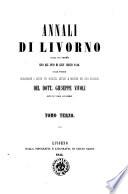 Annali di Livorno dalla sua origine sino all'anno di Gesù Cristo 1840 colle notizie riguardanti i luoghi più notevoli antichi e moderni dei suoi contorni del dott. Giuseppe Vivoli