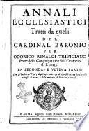 Annali ecclesiastici tratti da quelli del cardinal Baronio per Odorico Rinaldi Triuigiano ..