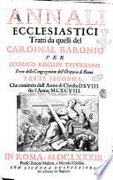 Annali ecclesiastici tratti da quelli del cardinal Baronio per Odorico Rinaldi Triuigiano prete della Congregazione dell'Oratorio di Roma. Parte prima [-seconda]