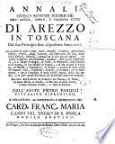 Annali, overo notizie istoriche dell'antica, nobile, e valorosa città di Arezzo in Toscana dal suo principio fino al presente anno 1717 ... raccolte dall'archivii de canonici del Duomo, di Badia, di Santa Maria in Grado, di Morello di detta città, e dalla Camera Fiscale, e altri di Firenze. Dall'abate Pietro Farulli cittadino fiorentino ..