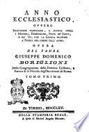 Anno ecclesiastico, ovvero Istruzione familiare, e divota sopra i misterj, domeniche, feste de' santi, e gli usi, che la chiesa propone a' fedeli nel corso dell'anno. Opera del padre Giuseppe Domenico Boriglioni ... Tomo primo [-secondo]