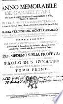 Anno memorabile de Carmelitani, nel quale à giorno per giorno si rappresentano le vite, l'opere, & i miracoli di S. Elia profeta loro patriarca, E di tutti li santi, e sante, beati e venerabili eroi del suo sacro Ordine della beatissima madre di Dio Maria Vergine del Monte Carmelo... ordinato, e disposoto dal padre Maestro Giuseppe Maria Fornani...