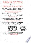 Anno sacro o vero lezioni, e vangeli che per tutto l'anno si leggono nelle messe correnti, e votive. Tradotti, e spiegati parafrasticamente secondo il senso letterale ... Opera del padre d. Giuseppe Maria Ambrogi ...