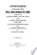 Annotazioni alla nuova traduzione ufficiale della legge generale di cambio 25 Gennajo 1850 e del regolamento di procedura in affari di Cambio 31 marzo 1850. Aggiuntevi le modificazioni posteriormente emanate